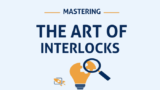 Mastering the art of Interlocks